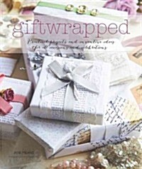 Giftwrapped : Practical and Inventive Ideas for All Occasions and Celebrations (Hardcover)