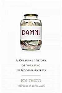 Damn!: A Cultural History of Swearing in Modern America (Paperback)