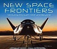 New Space Frontiers: Venturing Into Earth Orbit and Beyond (Hardcover)