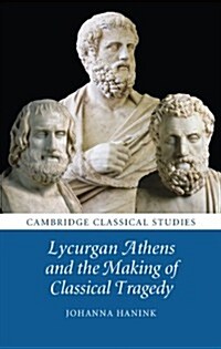 Lycurgan Athens and the Making of Classical Tragedy (Hardcover)