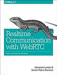 Real-Time Communication with WebRTC: Peer-To-Peer in the Browser (Paperback)