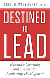 Destined to Lead : Executive Coaching and Lessons for Leadership Development (Hardcover)