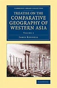 Treatise on the Comparative Geography of Western Asia : Accompanied with an Atlas of Maps (Paperback)