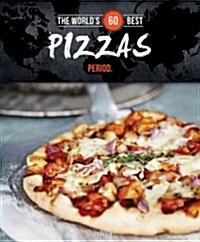 The Worlds 60 Best Pizzas... Period. (Paperback)