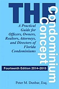 The Condominium Concept: A Practical Guide for Officers, Owners, Realtors, Attorneys, and Directors of Florida Condominiums, Fourteenth Edition (Paperback, 14, 2014-2015)