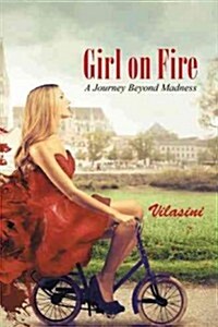 Girl on Fire: A Journey Beyond Madness (Hardcover)