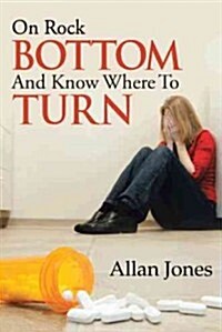 On Rock Bottom and Know Where to Turn (Hardcover)