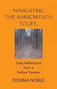 Navigating the Narrow Path to Life: Daily Reflections from a Fellow Traveler (Hardcover)