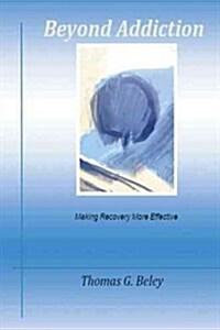 Beyond Addiction: Making Recovery More Effective (Paperback)