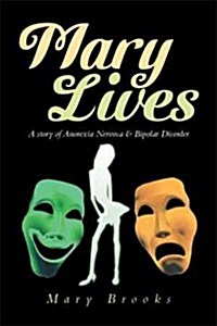 Mary Lives - A Story of Anorexia Nervosa & Bipolar Disorder (Paperback)