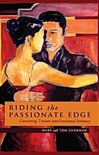 Riding the Passionate Edge: Converting Tension Into Emotional Intimacy (Paperback)