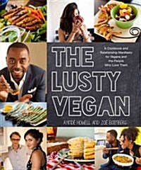 The Lusty Vegan: A Cookbook and Relationship Manifesto for Vegans and the People Who Love Them (Paperback)