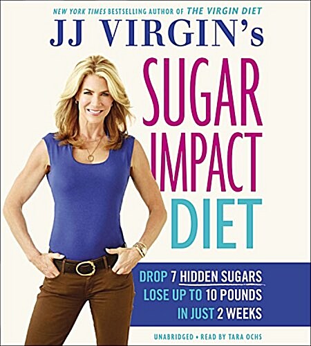 Jj Virgins Sugar Impact Diet: Drop 7 Hidden Sugars, Lose Up to 10 Pounds in Just 2 Weeks (Audio CD)