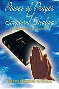 Power of Prayer and Scriptural Healing (Paperback)