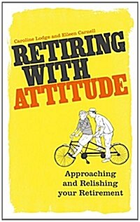 Retiring with Attitude : Approaching and Relishing Your Retirement (Paperback)