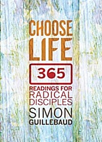 Choose Life : 365 readings for radical disciples (Paperback, New ed)