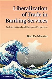 Liberalization of Trade in Banking Services : An International and European Perspective (Hardcover)