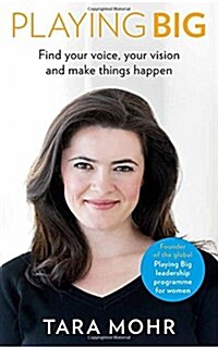 Playing Big : Find your voice, your vision and make things happen (Paperback)