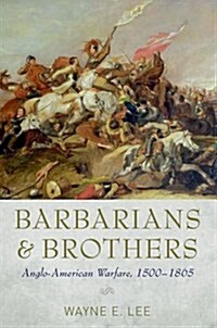 Barbarians and Brothers: Anglo-American Warfare, 1500-1865 (Paperback)