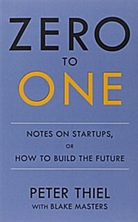 Zero to One : Notes on Start Ups, or How to Build the Future (Paperback)