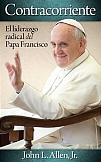 Contracorriente: El Liderazgo Radical del Papa Francisco = Crosscurrent (Paperback)