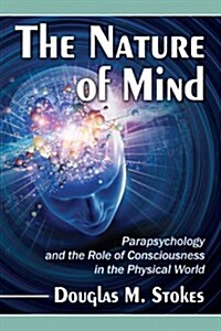 The Nature of Mind: Parapsychology and the Role of Consciousness in the Physical World (Paperback)