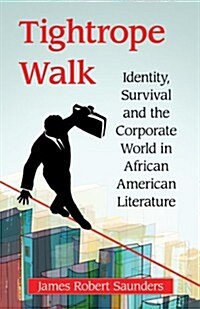 Tightrope Walk: Identity, Survival and the Corporate World in African American Literature (Paperback)