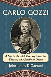 Carlo Gozzi: A Life in the 18th Century Venetian Theater, an Afterlife in Opera (Paperback)