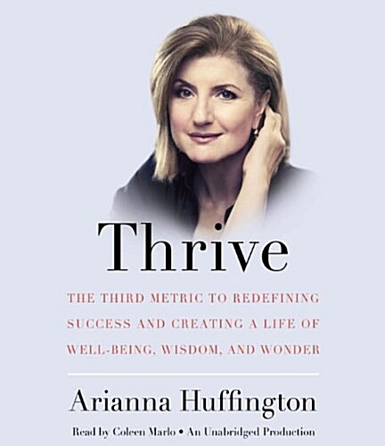 Thrive: The Third Metric to Redefining Success and Creating a Life of Well-Being, Wisdom, and Wonder (Audio CD)