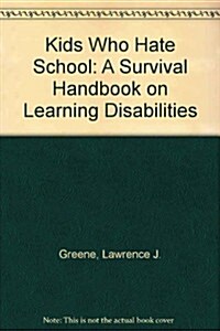 Kids Who Hate School: A Survival Handbook on Learning Disabilities (Paperback, Revised)