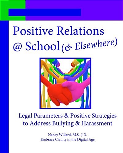 Positive Relations @ School (& Elsewhere): Legal Parameters & Positive Strategies to Address Bullying & Harassment (Paperback)