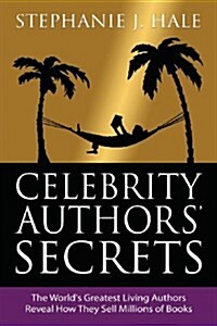 Celebrity Authors Secrets : The Worlds Greatest Living Authors Reveal How They Sell Millions of Books (Paperback)