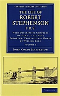 The Life of Robert Stephenson, F.R.S. 2 Volume Set : With Descriptive Chapters on Some of his Most Important Professional Works (Package)