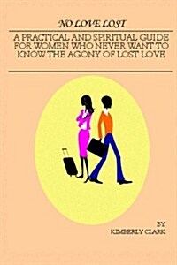 No Love Lost: A Practical and Spiritual Guide for Women Who Never Want to Know the Agony of Lost Love (Paperback)