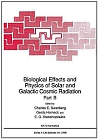 Biological Effects and Physics of Solar and Galactic Cosmic Radiation Part B (Paperback, Softcover Repri)