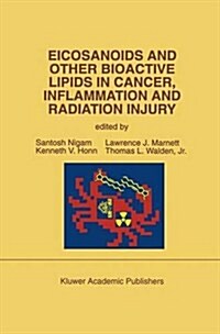 Eicosanoids and Other Bioactive Lipids in Cancer, Inflammation and Radiation Injury: Proceedings of the 2nd International Conference September 17-21, (Paperback, 1993)