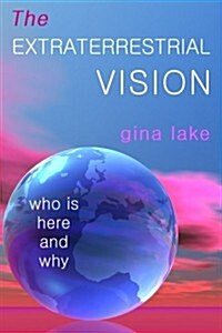 The Extraterrestrial Vision: Who Is Here and Why (Paperback)
