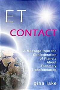 Et Contact: A Message from the Confederation of Planets about Planetary Transformation (Paperback)