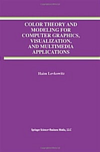 Color Theory and Modeling for Computer Graphics, Visualization, and Multimedia Applications (Paperback, Softcover Repri)
