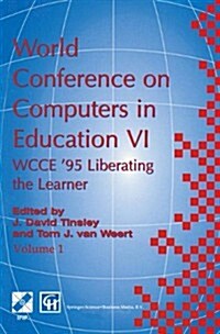 World Conference on Computers in Education VI: Wcce 95 Liberating the Learner, Proceedings of the Sixth Ifip World Conference on Computers in Educati (Paperback, Softcover Repri)