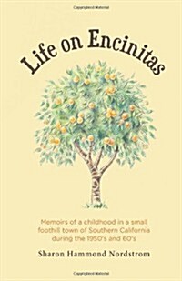 Life on Encinitas: Memoirs of a Childhood in a Small Foothill Town of Southern California During the 1950s and 60s (Paperback)