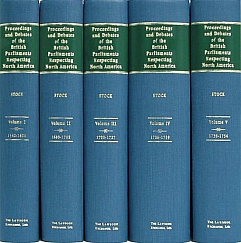 Stock, Leo Francis. Proceedings and Debates of the British Parliaments Respecting North America (1542-1754). 5 Vols. (Hardcover)
