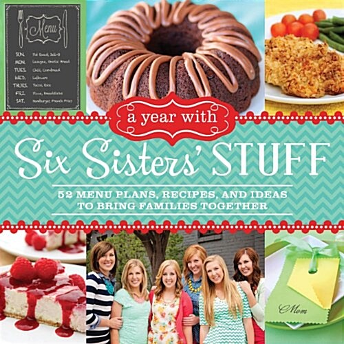 A Year with Six Sisters Stuff: 52 Menu Plans, Recipes, and Ideas to Bring Families Together (Paperback)