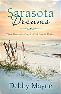 Sarasota Dreams: Three Mennonite Couples Find Love in Florida (Paperback)