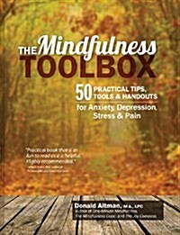 The Mindfulness Toolbox: 50 Practical Mindfulness Tips, Tools, and Handouts for Anxiety, Depression, Stress, and Pain (Paperback)