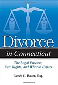 Divorce in Connecticut: The Legal Process, Your Rights, and What to Expect (Paperback)
