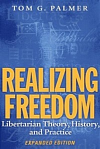 Realizing Freedom: Libertarian Theory, History, and Practice (Paperback, Expanded)