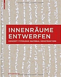 Innenr?me Entwerfen: Konzept, Typologie, Material, Konstruktion (Paperback)