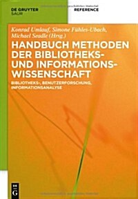 Handbuch Methoden Der Bibliotheks- Und Informationswissenschaft: Bibliotheks-, Benutzerforschung, Informationsanalyse (Hardcover)