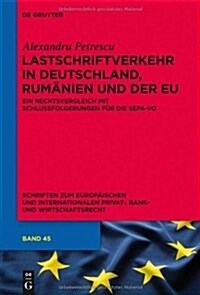 Lastschriftverkehr in Deutschland, Rum?ien Und Der Eu: Ein Rechtsvergleich Mit Schlussfolgerungen F? Die Sepa-Vo (Hardcover)
